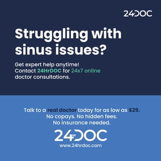Struggling with
sinus issues?
Get expert help anytime!
Contact 24HrDOC for 24x7 online
doctor consultations.
www.24hrdoc.com
Talk to a real doctor today for as low as $29.
No copays. No hidden fees.
No insurance needed.
 