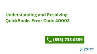 Understanding and Resolving
QuickBooks Error Code 40003
 