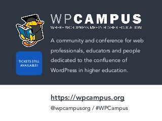 A community and conference for web
professionals, educators and people
dedicated to the confluence of
WordPress in higher ...