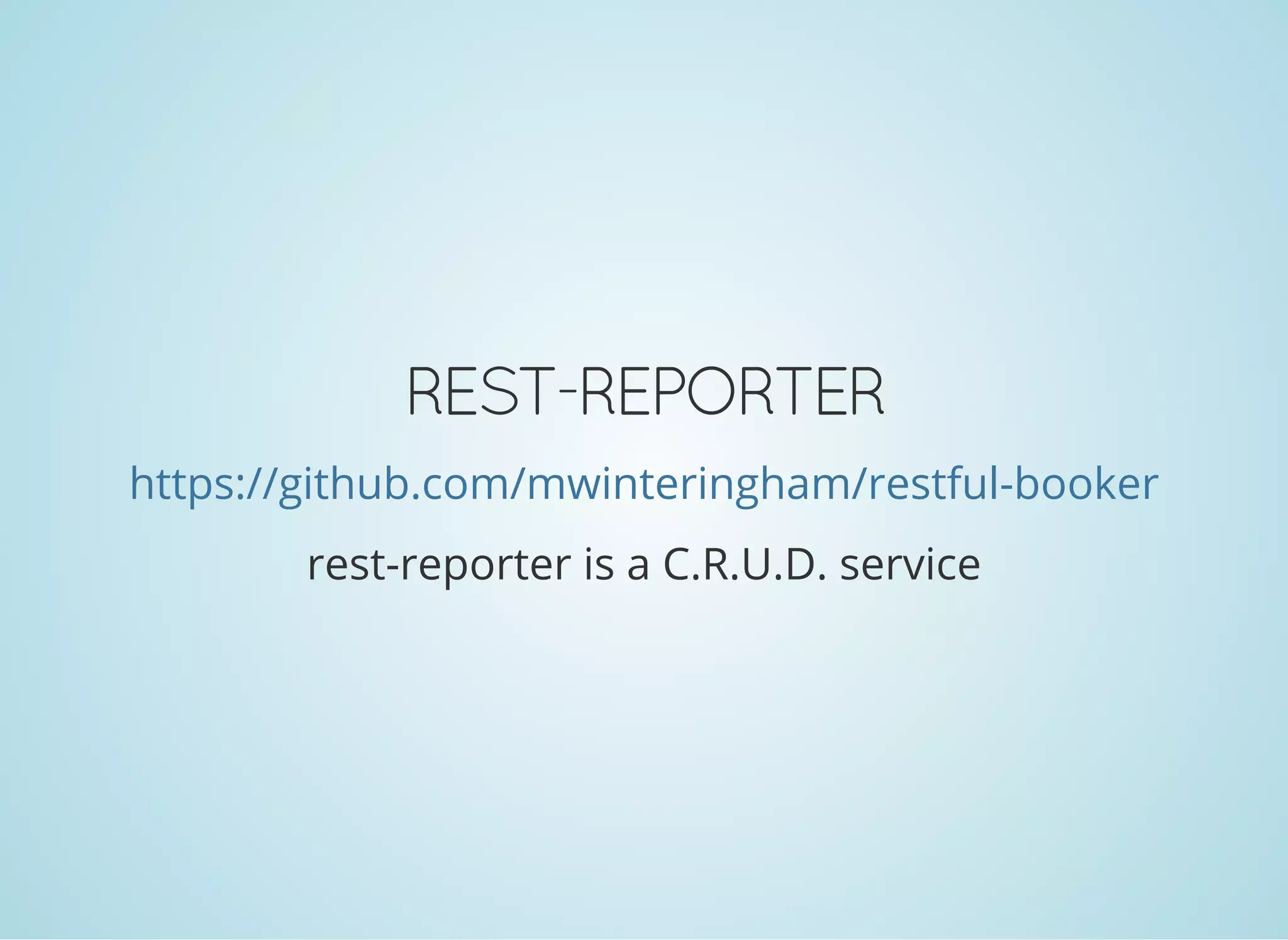 REST-REPORTER
https://github.com/mwinteringham/restful-booker
rest-reporter is a C.R.U.D. service
 