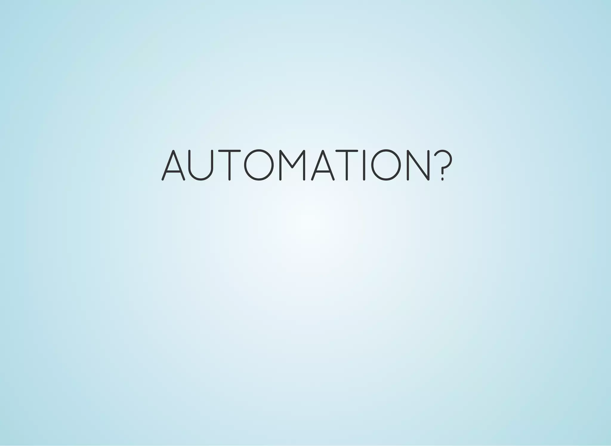 AUTOMATION?
 