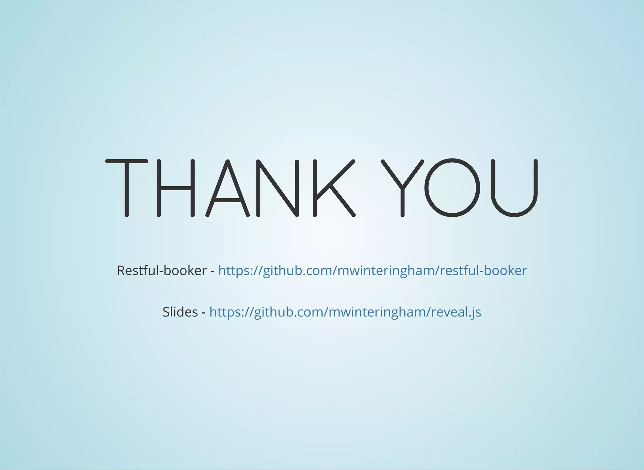 THANK YOU
Restful-booker - https://github.com/mwinteringham/restful-booker
Slides - https://github.com/mwinteringham/reveal.js
 