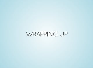 WRAPPING UP
 