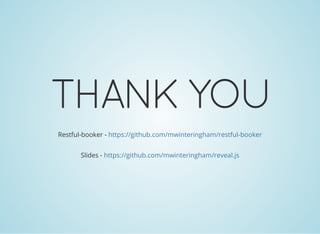 THANK YOU
Restful-booker - https://github.com/mwinteringham/restful-booker
Slides - https://github.com/mwinteringham/reveal.js
 