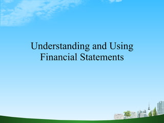 Understanding and Using Financial Statements 