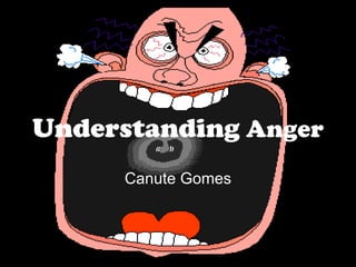 Understanding  Anger   Canute Gomes 