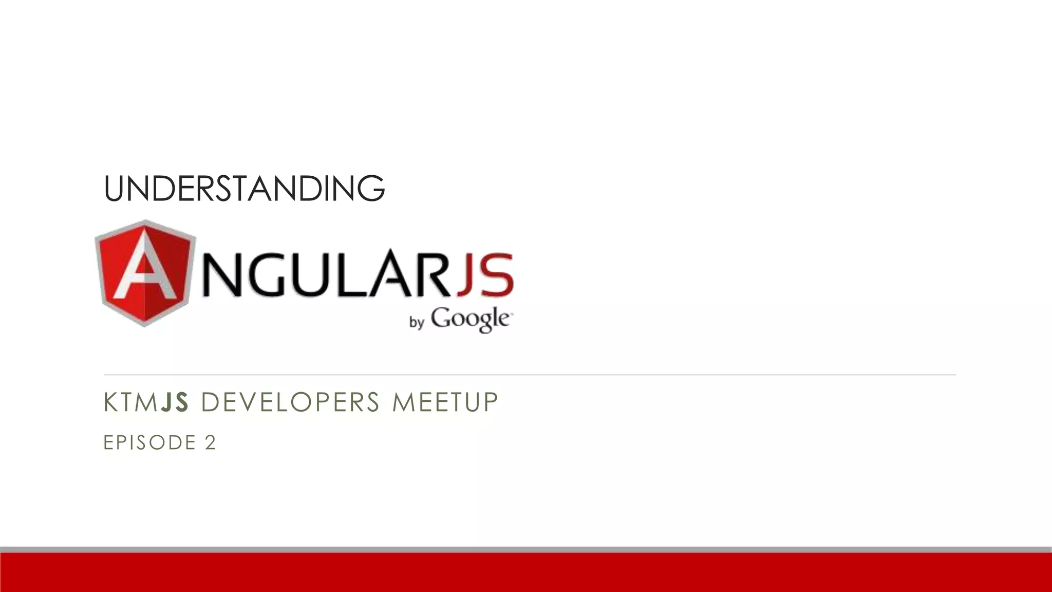 UNDERSTANDING
KTMJS DEVELOPERS MEETUP
EPISODE 2
 