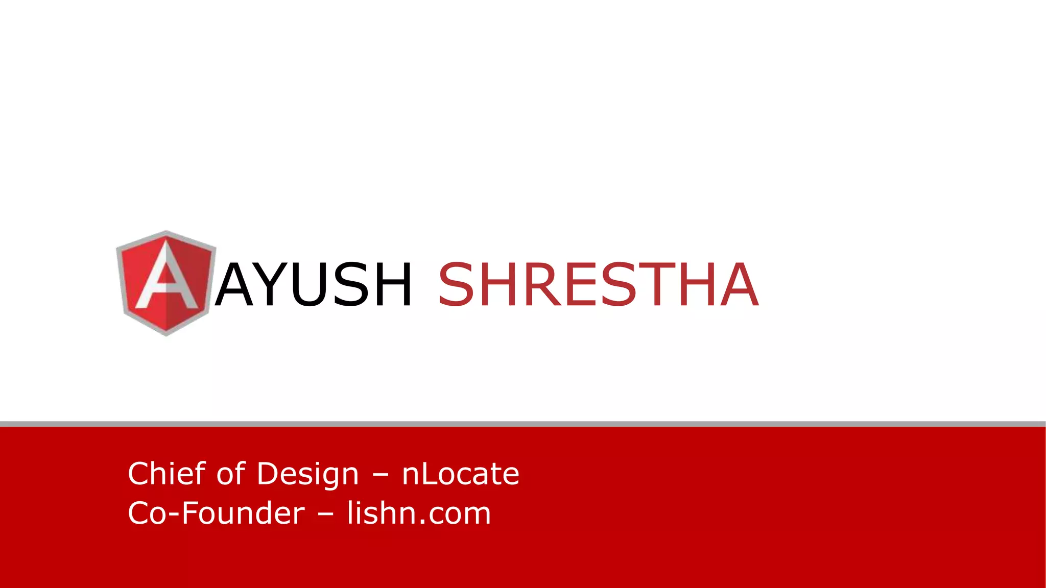 AYUSH SHRESTHA
Chief of Design – nLocate
Co-Founder – lishn.com
 