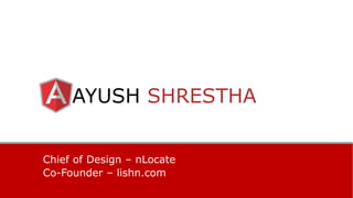 AYUSH SHRESTHA
Chief of Design – nLocate
Co-Founder – lishn.com
 