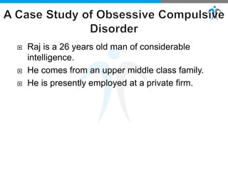  Raj is a 26 years old man of considerable
intelligence.
 He comes from an upper middle class family.
 He is presently employed at a private firm.
 