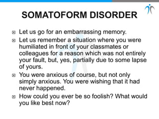  Let us go for an embarrassing memory.
 Let us remember a situation where you were
humiliated in front of your classmates or
colleagues for a reason which was not entirely
your fault, but, yes, partially due to some lapse
of yours.
 You were anxious of course, but not only
simply anxious. You were wishing that it had
never happened.
 How could you ever be so foolish? What would
you like best now?
 