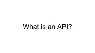 What is an API?
 