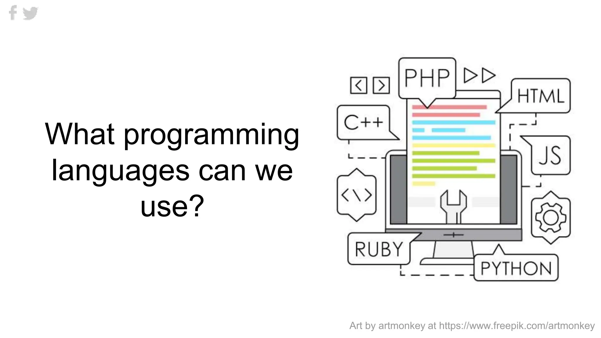 What programming
languages can we
use?
Art by artmonkey at https://www.freepik.com/artmonkey
 