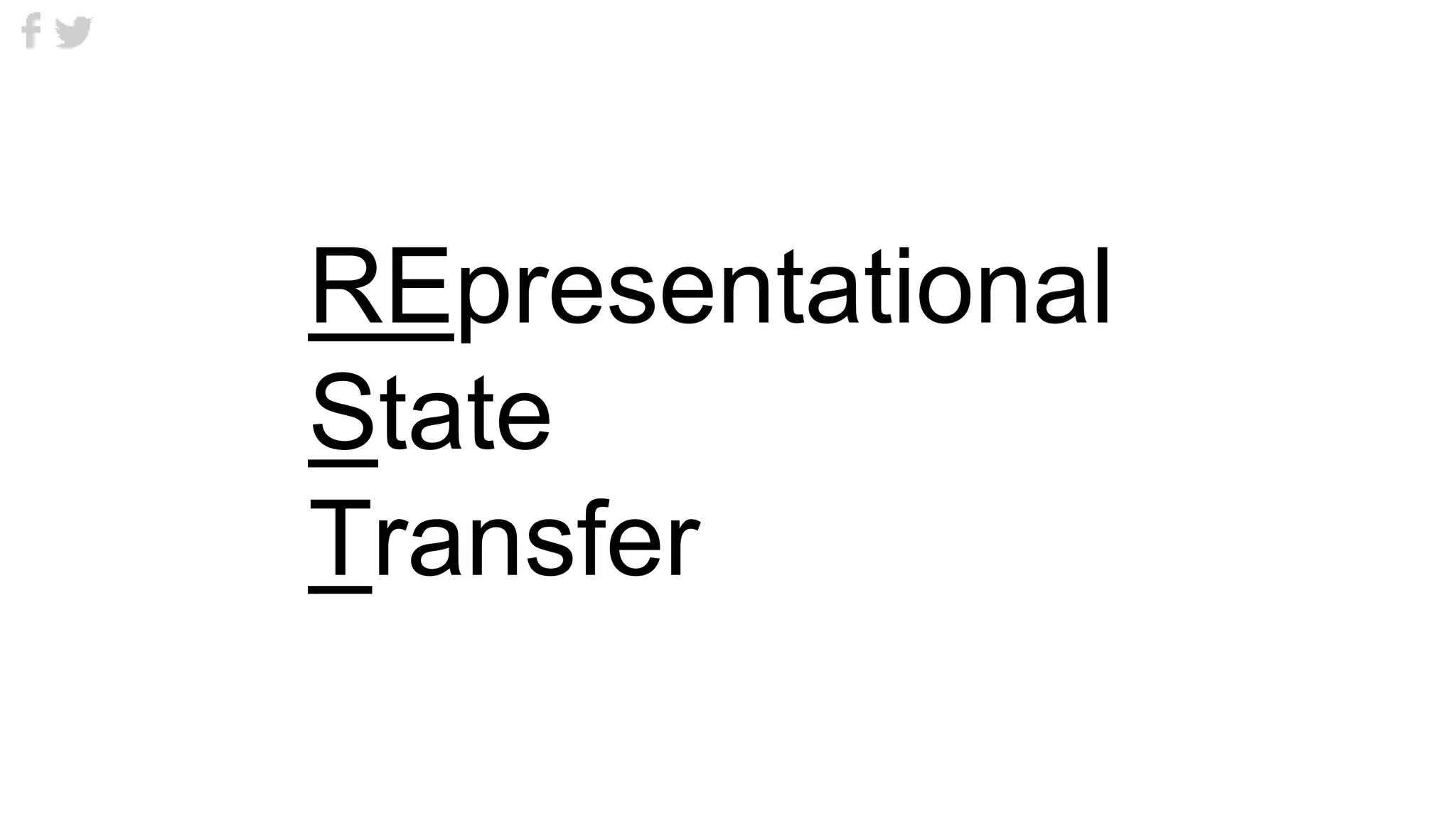 REpresentational
State
Transfer
 