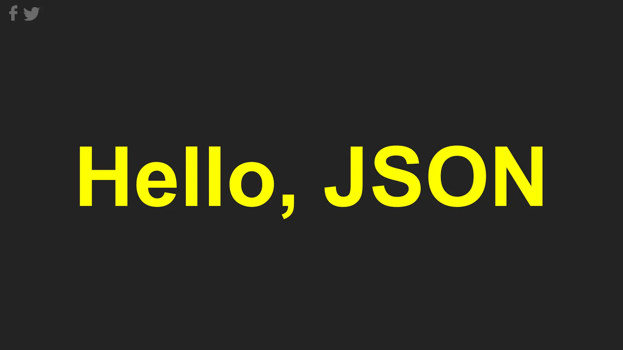 Hello, JSON
 