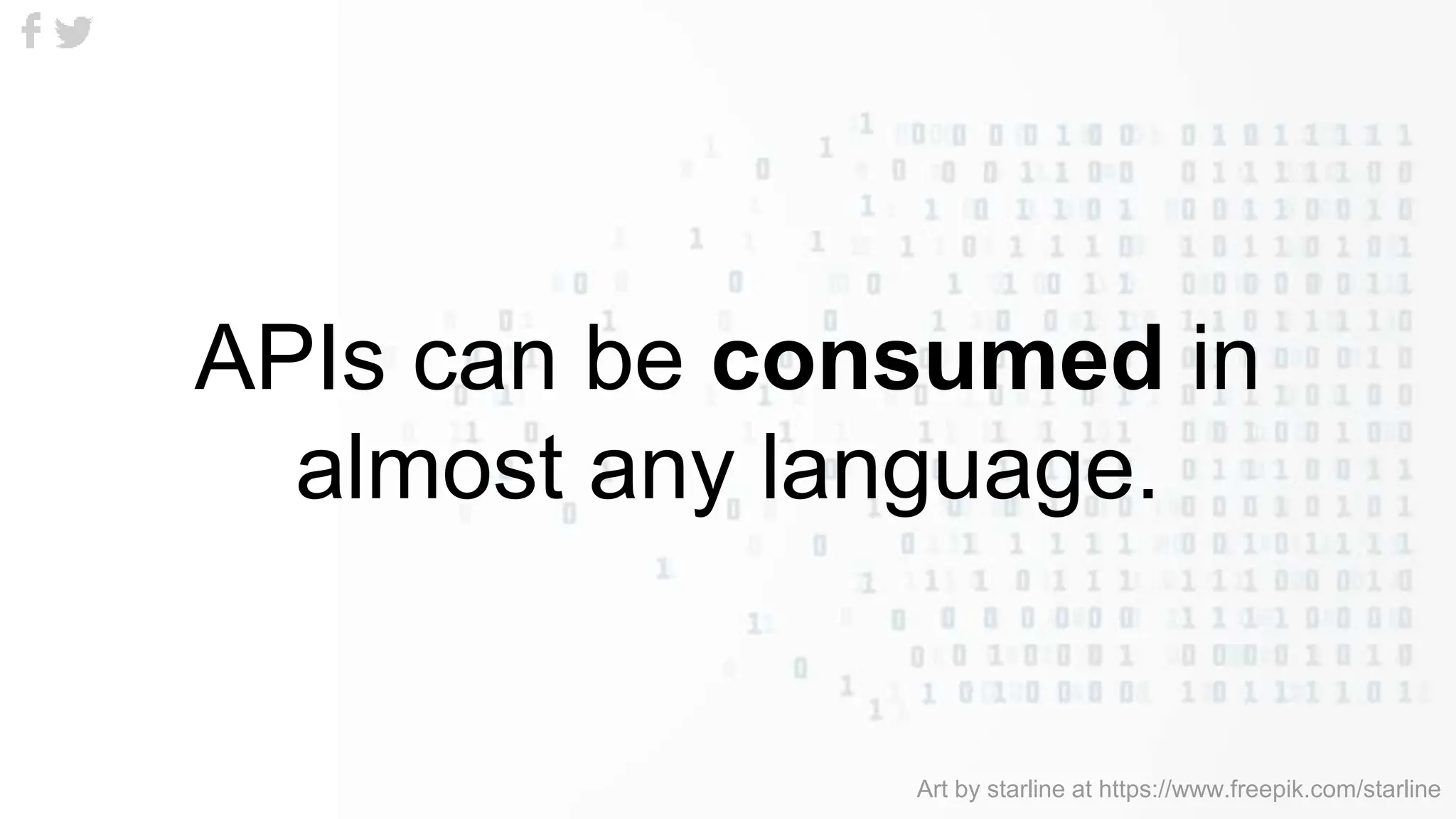 APIs can be consumed in
almost any language.
Art by starline at https://www.freepik.com/starline
 