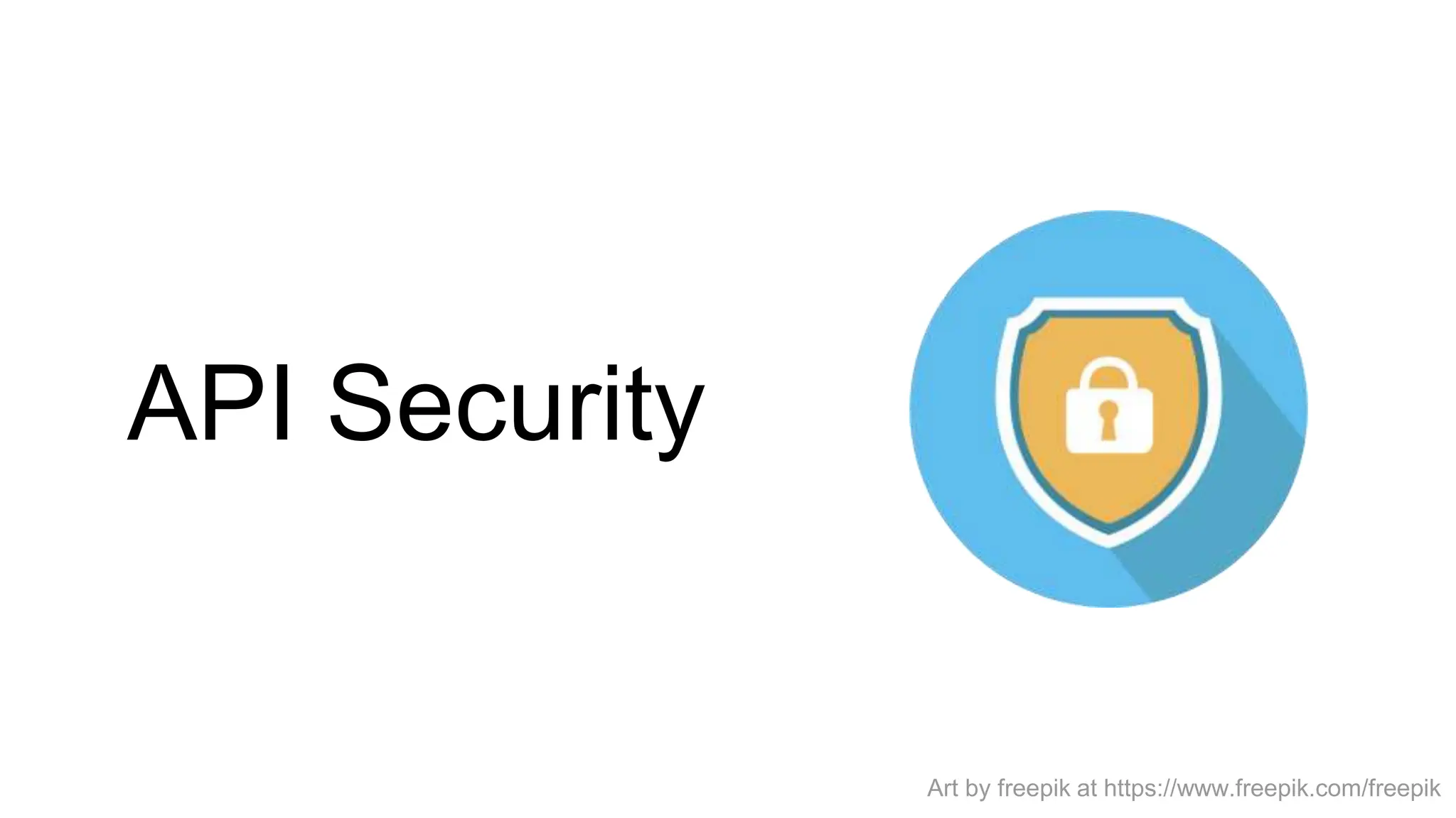 API Security
Art by freepik at https://www.freepik.com/freepik
 