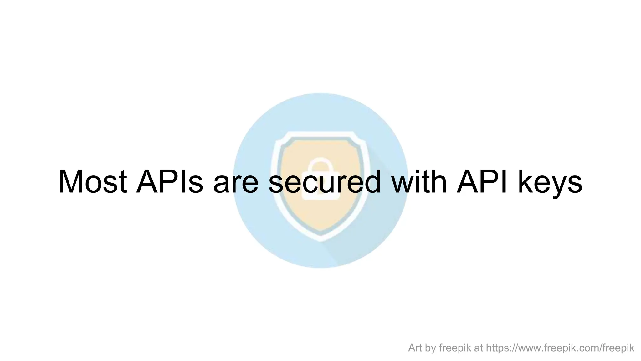 Most APIs are secured with API keys
Art by freepik at https://www.freepik.com/freepik
 