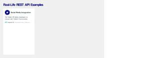Real-Life REST API Examples
Social Media Integration
The Twitter API allows developers to
interact with Twitter's functionality.
GET request to /statuses/user_timeline
 