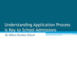 Understanding Application Process
is Key to School Admissions
By Milton Hershey School
 