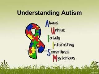 Understanding Autism
 