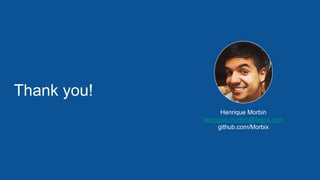 Thank you!
Henrique Morbin
henrique.morbin@ilegra.com
github.com/Morbix
 