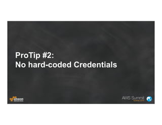 ProTip #2:
No hard-coded Credentials
 