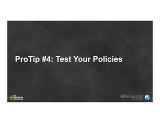 ProTip #4: Test Your Policies
 