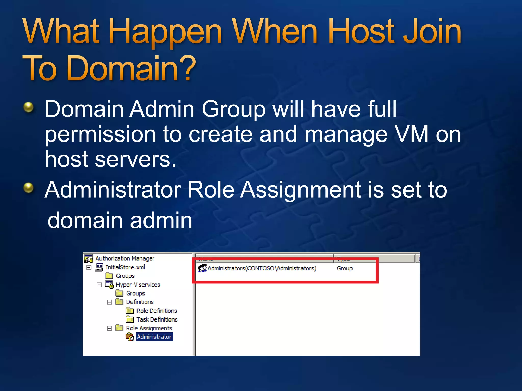 What Happen When Host Join To Domain?Domain Admin Group will have full permission to create and manage VM on host servers.Administrator Role Assignment is set to   domain admin