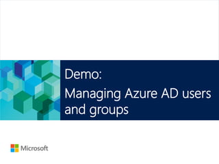 Microsoft Official Course
Demo:
Managing Azure AD users
and groups
 