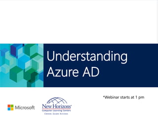 Microsoft Official Course
Understanding
Azure AD
*Webinar starts at 1 pm
 