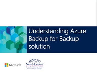 Microsoft Official Course
Understanding Azure
Backup for Backup
solution
 