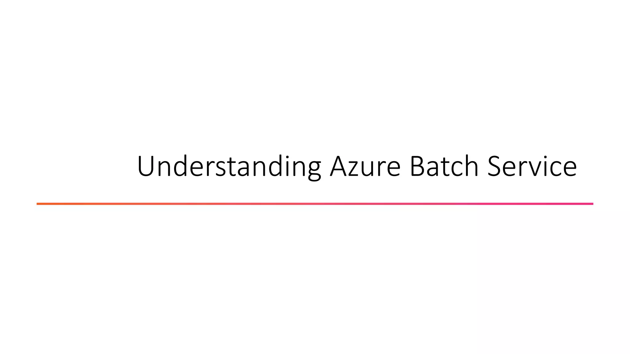 Understanding Azure Batch Service
 
