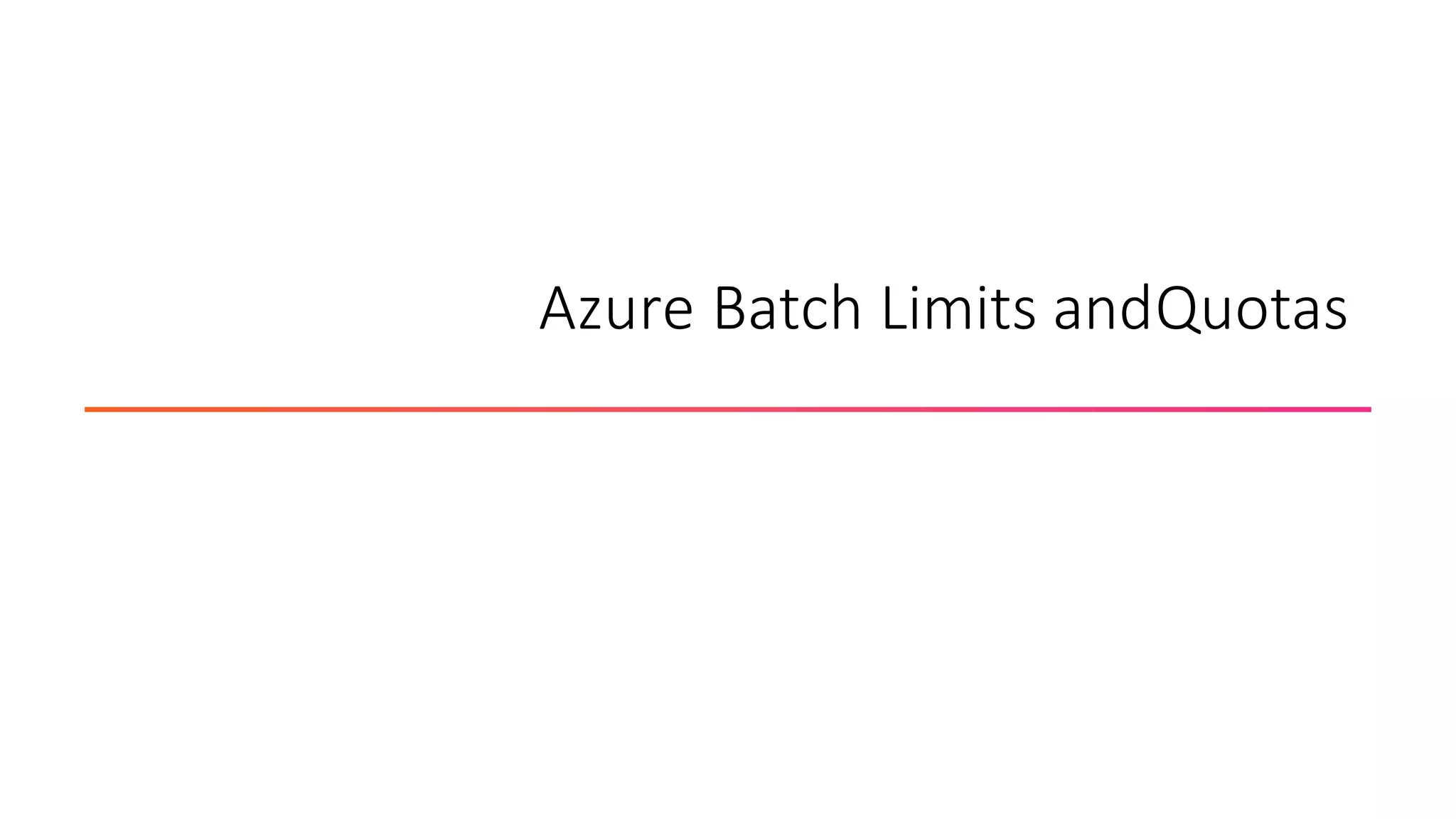 Azure Batch Limits andQuotas
 