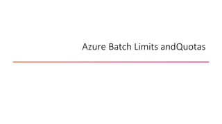 Azure Batch Limits andQuotas
 