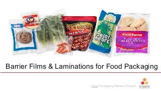 Your Packaging Matters People!
Barrier Films & Laminations for Food Packaging
 