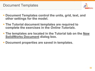 Creating New Files Using TemplatesClick New      on the Standard toolbar.Select a document template:PartAssemblyDrawingTutorial Tab