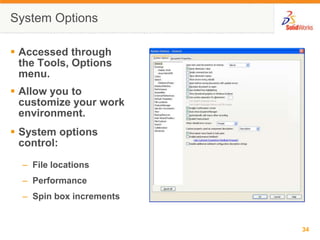 Document PropertiesAccessed through the Tools, Options menu.Control settings like:Units: English (inches) or Metric (millimeters)Grid/Snap SettingsColors, Material Properties and Image Quality