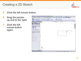 Creating a 2D SketchClick Sketch      on the Sketch toolbar.Select the Front plane as a sketch plane.Click Rectangleon the Sketch Tools toolbar.Move the pointer to the Sketch Origin.