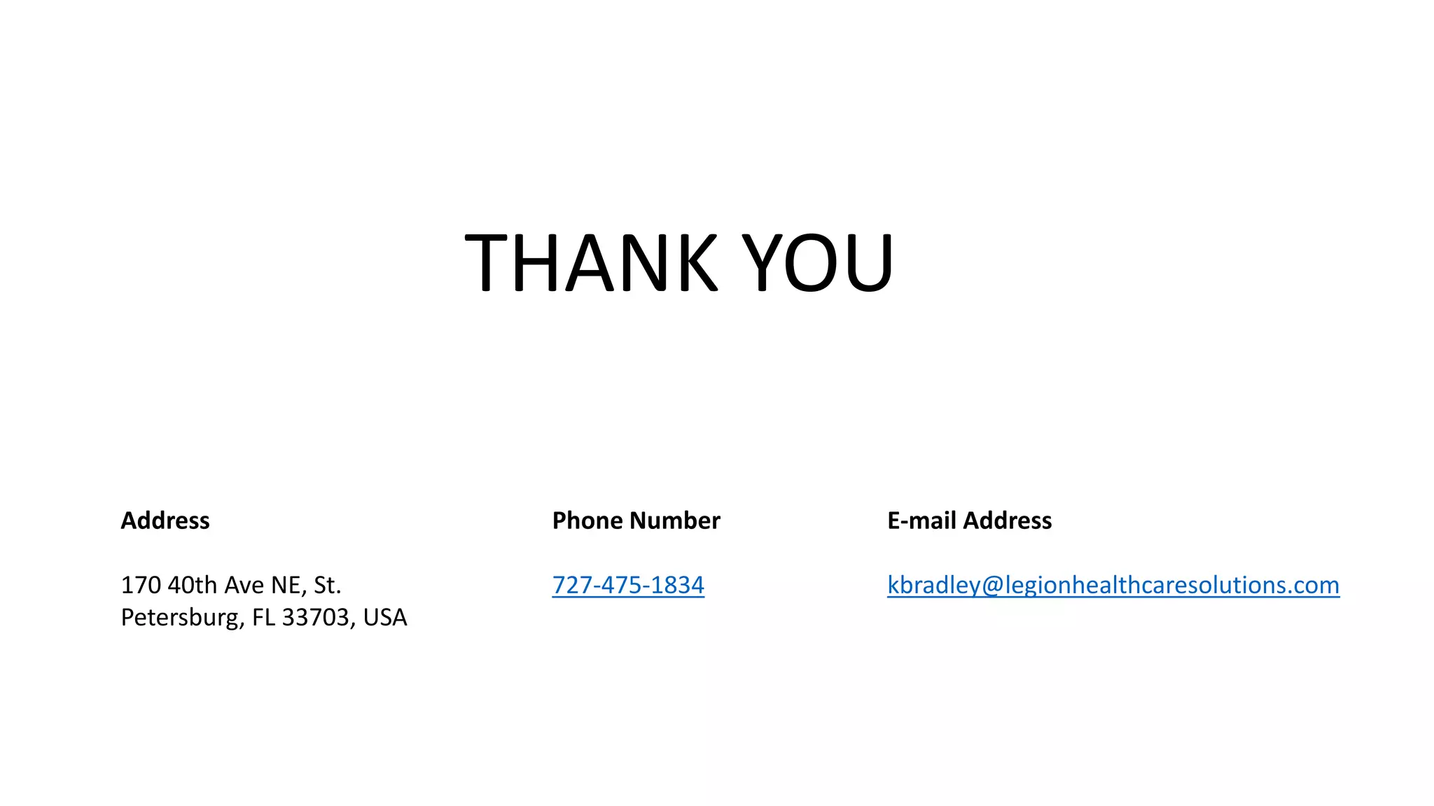 Address
170 40th Ave NE, St.
Petersburg, FL 33703, USA
Phone Number
727-475-1834
E-mail Address
kbradley@legionhealthcaresolutions.com
THANK YOU
 