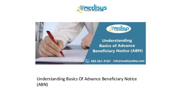 Understanding Basics Of Advance Beneficiary Notice
(ABN)
 