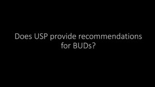Does USP provide recommendations
for BUDs?
 