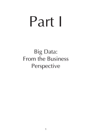 Part I
                  Big Data:
              From the Business
                 Perspective




                      1




ch01.indd 1                       07/10/11 12:38 PM
 