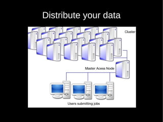 Distribute your data
 
