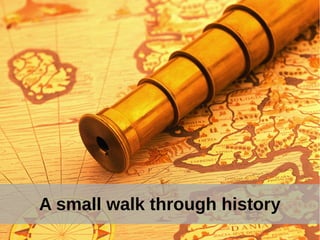 A small walk through historyA small walk through history
 