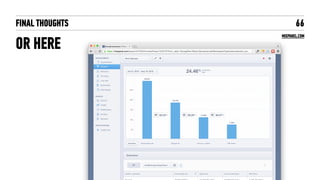 MIXPANEL.COM
FINAL THOUGHTS
OR HERE
66
 