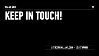 THANK YOU
KEEP IN TOUCH!
70
SETH@FAMILIAN1.COM · @SETHFAM1
 