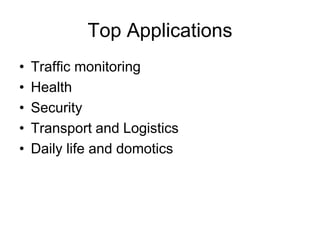 Top Applications
• Traffic monitoring
• Health
• Security
• Transport and Logistics
• Daily life and domotics
 