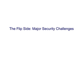 The Flip Side: Major Security Challenges
 