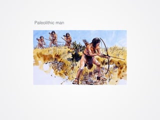 Paleolithic man 
 
